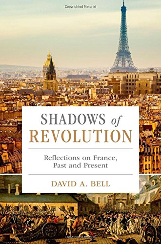 Shadows Of Revolution Reflections On France Past And Present 1st Edition David Avrom Bell