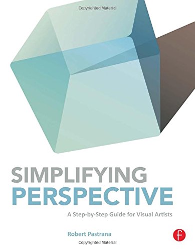 Simplifying Perspective A Stepbystep Guide For Visual Artists 1st Edition Robert Pastrana