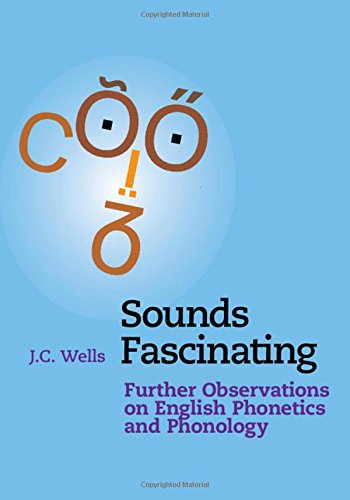 Sounds Fascinating Further Observations On English Phonetics And Phonology Jc Wells