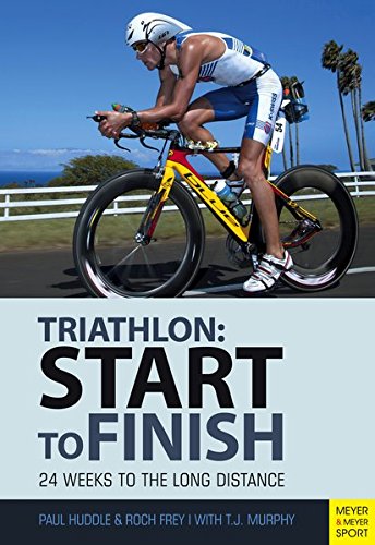 Triathlon Start To Finish 24 Weeks To The Long Distance 4th Edition Paul Huddle
