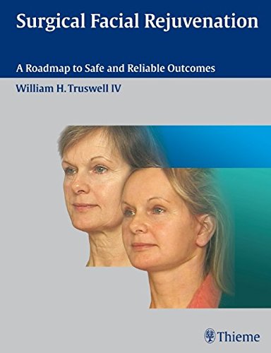 Surgical Facial Rejuvenation A Roadmap To Safe And Reliable Outcomes 1st Edition William H Truswell