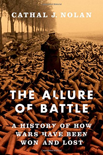 The Allure Of Battle A History Of How Wars Have Been Won And Lost 1st Edition Cathal J Nolan