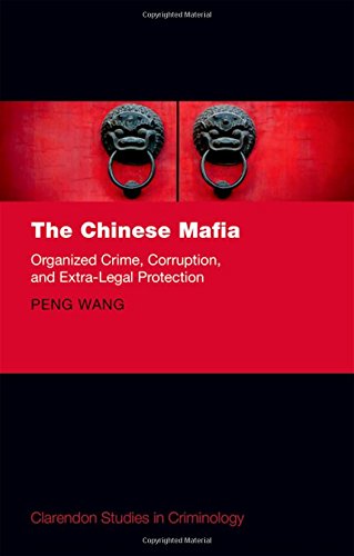 The Chinese Mafia Organized Crime Corruption And Extralegal Protection 1st Edition Peng Wang