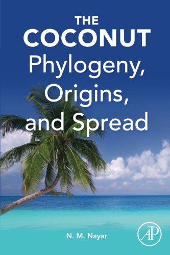 The Coconut Phylogeny Origins And Spread 1st Edition Narayanan Madhavan Nayar