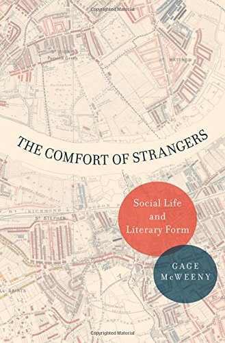 The Comfort Of Strangers Social Life And Literary Form 1st Edition Gage Mcweeny