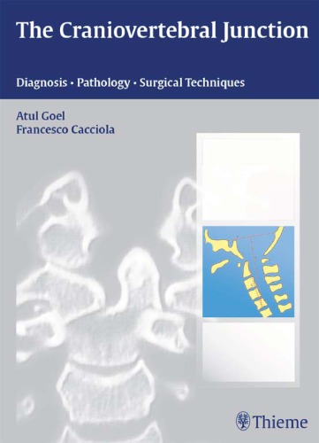 The Craniovertebral Junction Diagnosis Pathology Surgical Techniques Atul Goel