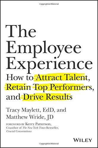The Employee Experience How To Attract Talent Retain Top Performers And Drive Results 1 Auflage Tracy Maylett