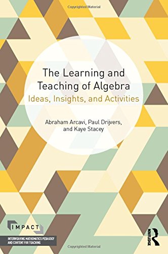 The Learning And Teaching Of Algebra Ideas Insights And Activities Abraham Arcavi