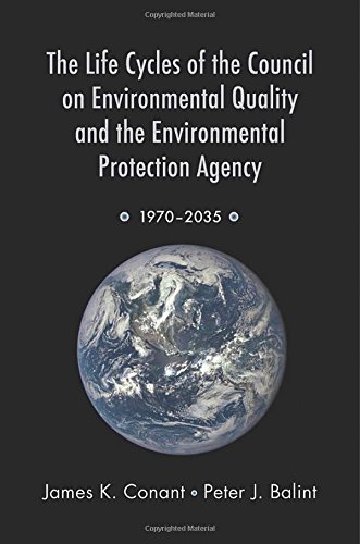 The Life Cycles Of The Council On Environmental Quality And The Environmental Protection Agency 19702035 1st Edition Balint