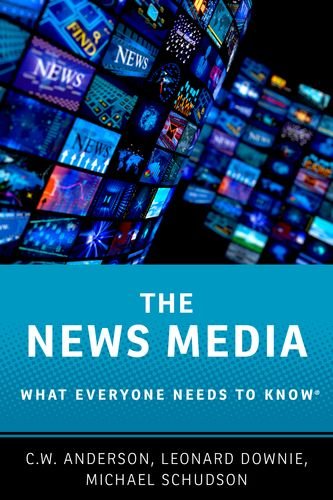 The News Media What Everyone Needs To Know 1st Edition Anderson C W