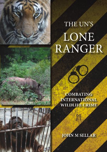 The Uns Lone Ranger Combating International Wildlife Crime John M Sellar
