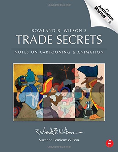 Trade Secrets Rowland B Wilsons Notes On Design For Cartooning And Animation Animation Masters Title 1st Edition Lemieux Wilson
