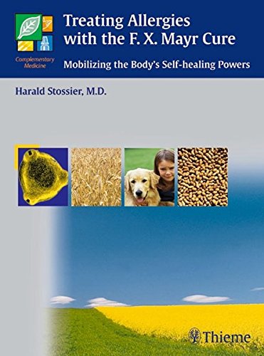 Treating Allergies With The F X Mayr Cure Mobilizing The Bodys Selfhealing Powers 1st Edition Stossier