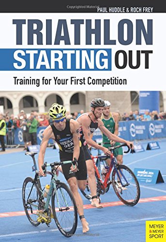 Triathlon Starting Out Training For Your First Competition 3rd Edition Frey
