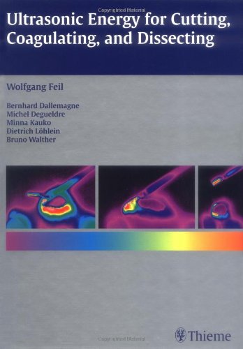 Ultrasonic Energy For Cutting Coagulating And Dissecting 1st Edition Wolfgang Feil