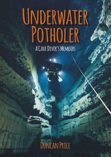 Underwater Potholer A Cave Divers Memoirs Duncan Price