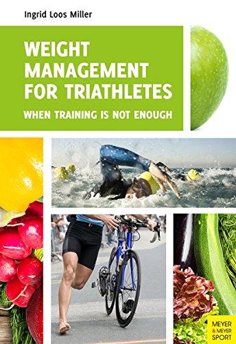 Weight Management For Triathletes When Training Is Not Enough 2nd Revised Edition Miller