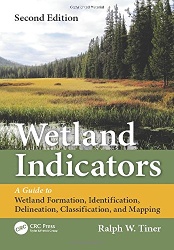 Wetland Indicators A Guide To Wetland Formation Identification Delineation Classification And Mapping Second Edition 2nd Edition Ralph W Tiner