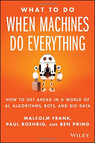 What To Do When Machines Do Everything Five Ways Your Business Can Thrive In An Economy Of Bots Ai And Data 1st Edition Frank