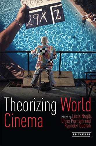 Theorizing World Cinema Lucia Nagib Chris Perriam Rajinder Dudrah