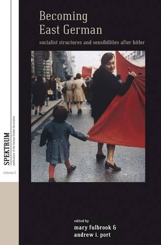 Becoming East German Socialist Structures And Sensibilities After Hitler 1st Edition Mary Fulbrook