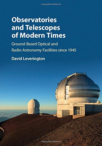 Observatories And Telescopes Of Modern Times Groundbased Optical And Radio Astronomy Facilities Since 1945 1st Edition David Leverington
