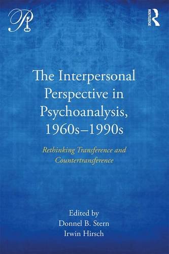 The Interpersonal Perspective In Psychoanalysis 1960s1990s Rethinking Transference And Countertransference Donnel B Stern