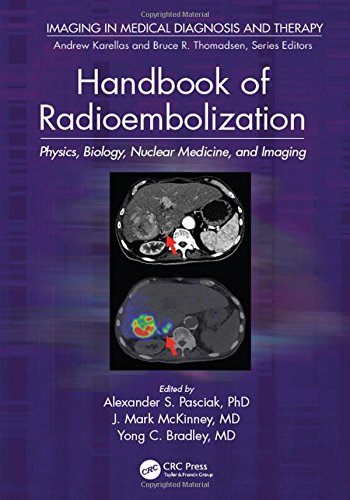 Handbook Of Radioembolization Physics Biology Nuclear Medicine And Imaging Alexander S Pasciak Phd