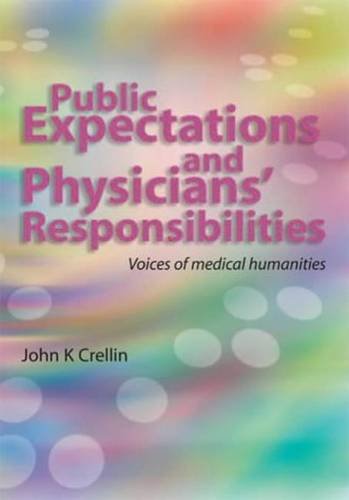 Public Expectations And Physicians Responsibilities Voices Of Medical Humanities Revised Ed John K Crellin