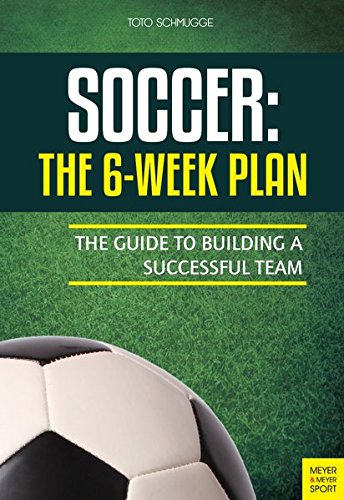 Soccer The 6week Plan The Guide To Building A Successful Team Toto Schmugge