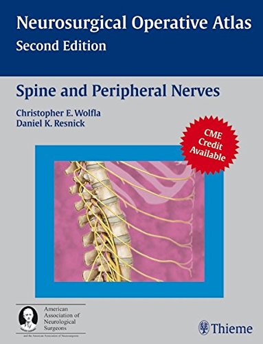 Neurosurgical Operative Atlas Spine And Peripheral Nerves A Copublication Of Thieme And The American Association Of Neurological Surgeons 2ed Christopher Wolfla