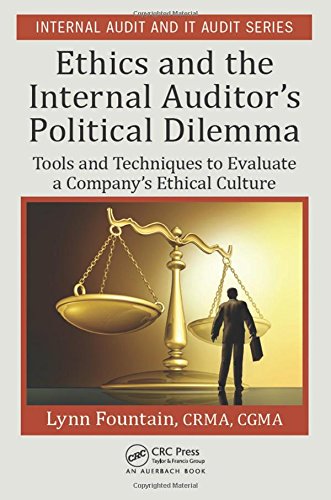 Ethics And The Internal Auditors Political Dilemma Tools And Techniques To Evaluate A Companys Ethical Culture Lynn Fountain