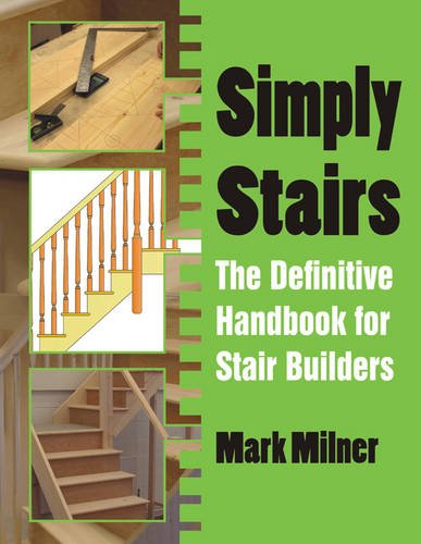 Simply Stairs The Definitive Handbook For Stair Builders Mark Milner