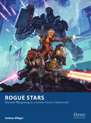 Rogue Stars Skirmish Wargaming In A Science Fiction Underworld Andrea Sfiligoi Johan Egerkrans Illustrations