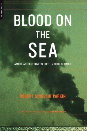 Blood On The Sea American Destroyers Lost In World War Ii Robert Sinclair Parkin