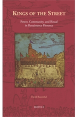 Kings Of The Street Power Community And Ritual In Renaissance Florence David Rosenthal