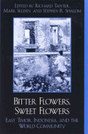 Bitter Flowers Sweet Flowers East Timor Indonesia And The World Community R Tanter