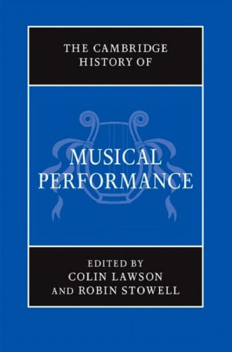 The Cambridge History Of Musical Performance 1st Edition Colin Lawson