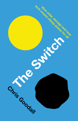 The Switch How Solar Storage And New Tech Means Cheap Power For All Chris Goodall