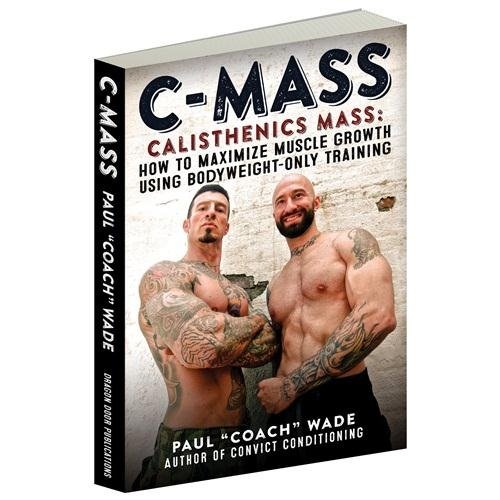 Cmass Calisthenics Mass How To Maximize Muscle Growth Using Bodyweightonly Training Paul Coach Wade