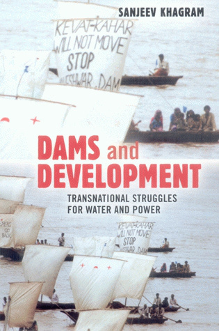 Dams And Development Transnational Struggles For Water And Power Sanjeev Khagram