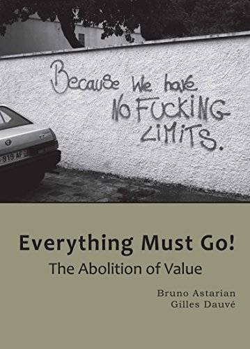 Everything Must Go The Abolition Of Value Bruno Astarian Gilles Dauve