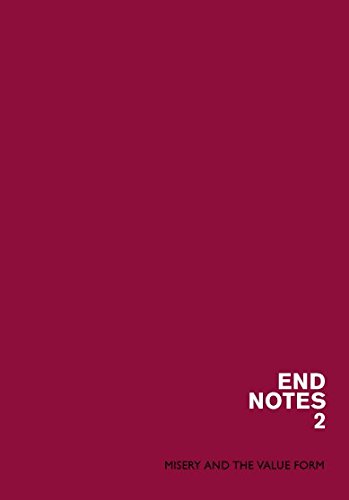 Endnotes 2 Misery And The Value Form Theory Endnotes Editor
