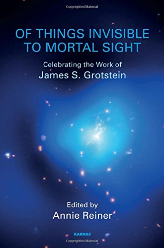 Of Things Invisible To Mortal Sight Celebrating The Work Of James S Grotstein Annie Reiner