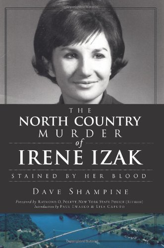 The North Country Murder Of Irene Izak Stained By Her Blood Dave Shampine