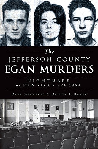 The Jefferson County Egan Murders Nightmare On New Years Eve 1964 Dave Shampine