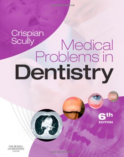 Medical Problems In Dentistry 6e 6th Edition Crispian Scully Cbe Md Phd Mds Mrcs Bsc Fdsrcs Fdsrcps Ffdrcsi Fdsrcse Frcpath Fmedsci Fhea Fucl Fsb Dsc Dchd Dmed Hc