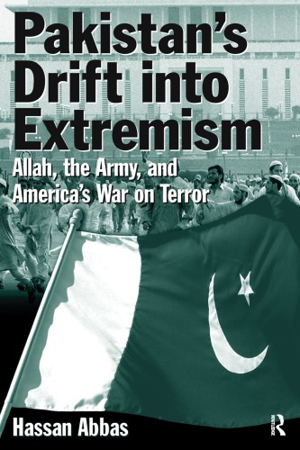 Pakistans Drift Into Extremism Allah The Army And Americas War On Terror Hassan Abbas