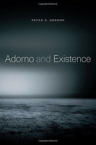 Adorno And Existence Peter E Gordon