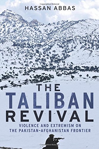 The Taliban Revival Violence And Extremism On The Pakistanafghanistan Frontier Hassan Abbas